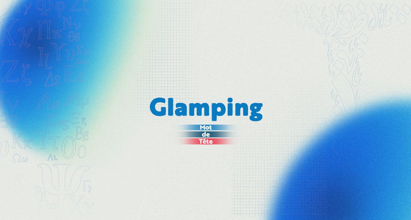 «Glamping»: inviter le luxe au cœur de la nature