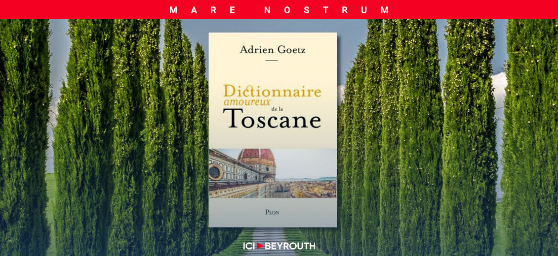 «Dictionnaire amoureux de la Toscane» d'Adrien Goetz