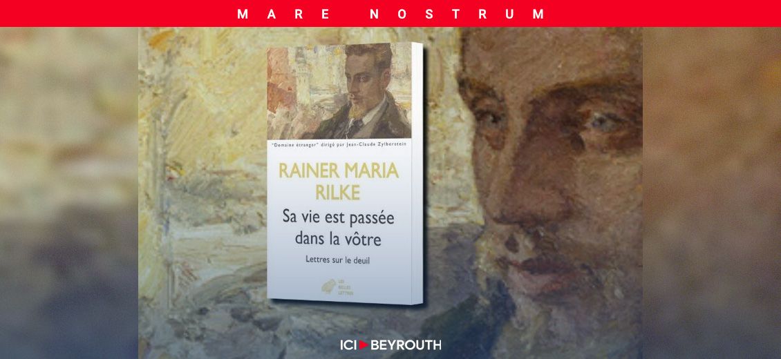 Rainer-Maria Rilke, sa vie est passée dans la vôtre