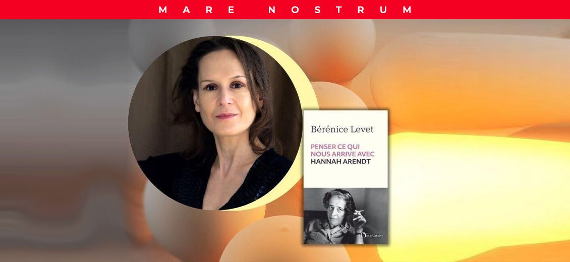 Penser le monde avec Hannah Arendt: Bérénice Levet nous éclaire