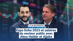 Expo Doha 2023 et salaires du secteur public avec Abou Haïdar et Ajjaka