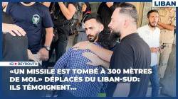 «Un missile est tombé à 300 mètres de moi.» Déplacés du Liban-Sud: ils témoignent...