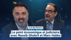 Le point économique et judiciaire avec Nassib Ghobril et Marc Habka