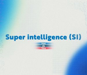 «Super intelligence»: un nouveau nom pour une vieille inquiétude