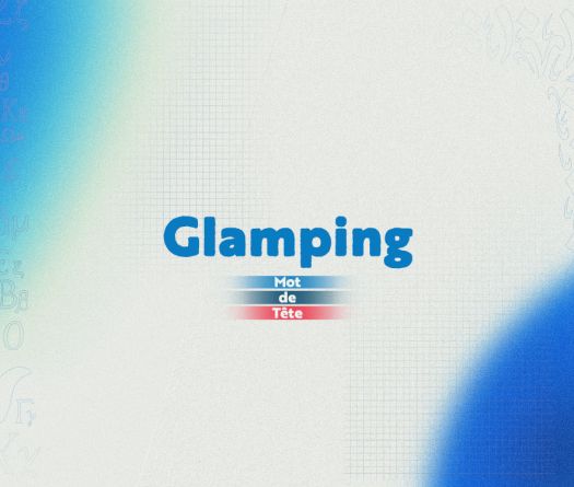 «Glamping»: inviter le luxe au cœur de la nature