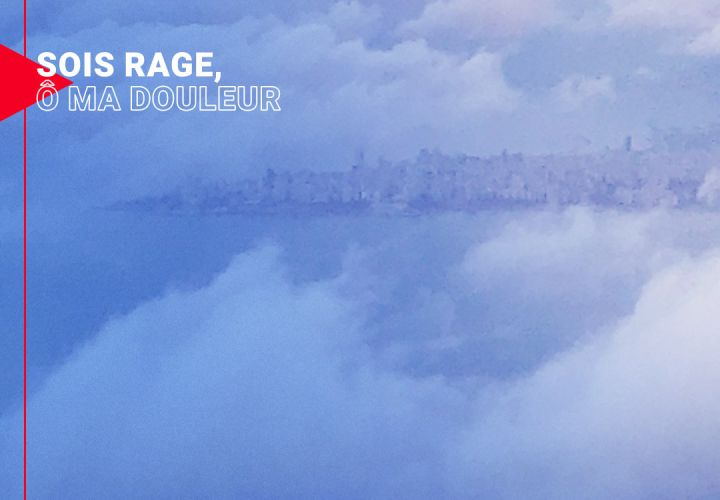 Sois rage, ô ma douleur