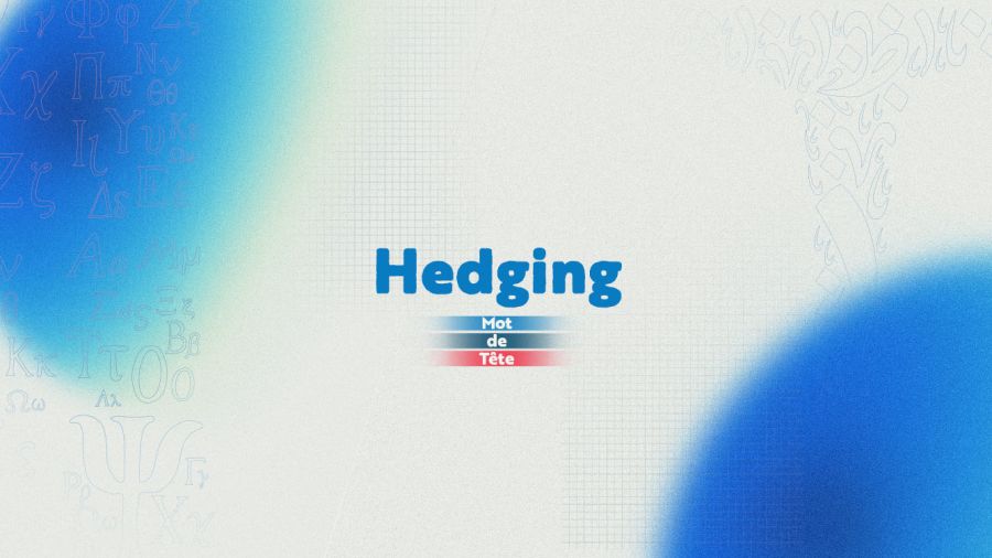 «Hedging»: l’art de parier sur plusieurs fronts