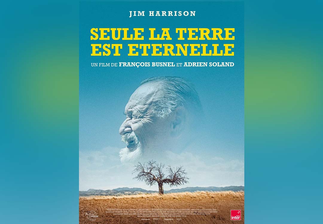 Seule La Terre Est éternelle Film Testament De Jim Harrison Ici Beyrouth 6800