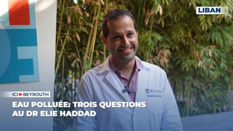 Eau polluée: Trois questions au Dr Elie Haddad