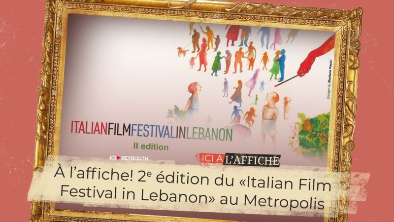 À l’affiche! 2ᵉ édition du «Italian Film Festival in Lebanon» au Metropolis