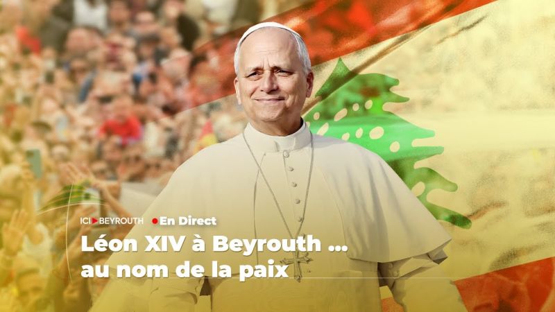 En Direct: Léon XIV à Beyrouth ... au nom de la paix