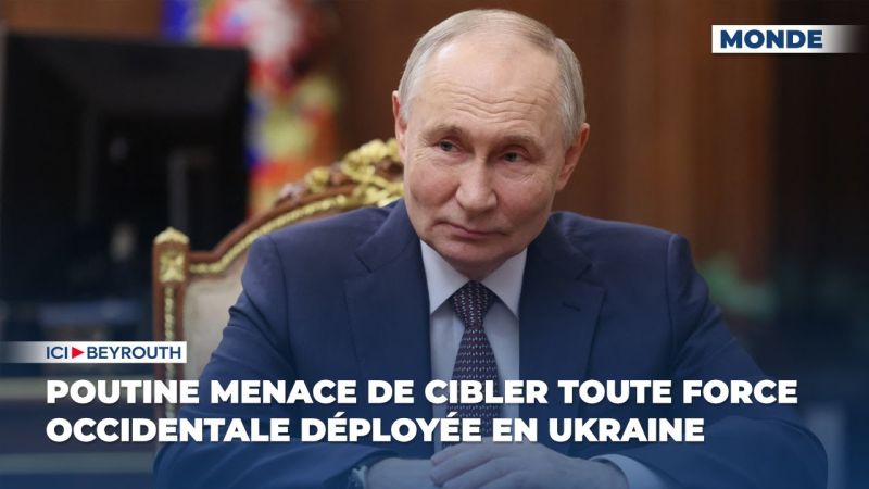 Poutine menace de cibler toute force occidentale déployée en Ukraine