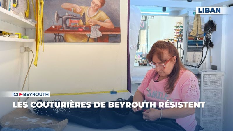 Les couturières de Beyrouth résistent 