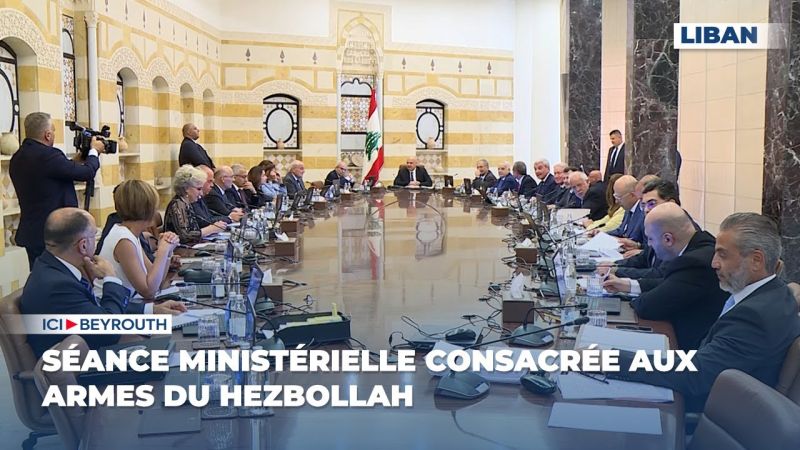 Séance ministérielle consacrée aux armes du Hezbollah 
