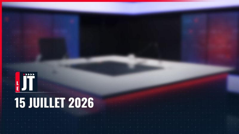 Ici le JT – 15 juillet 2026