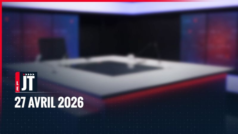 Ici le JT – 27 avril 2026