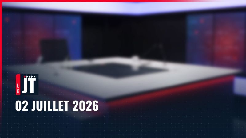 Ici le JT – 02 juillet 2026
