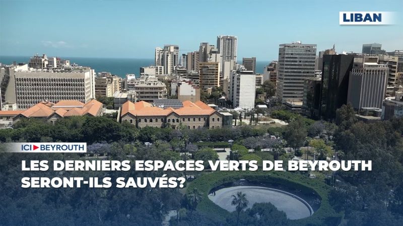 Les derniers espaces verts de Beyrouth seront-ils sauvés?