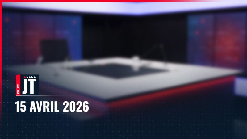 Ici le JT – 15 avril 2026