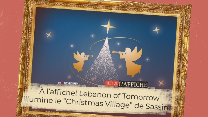  À l’affiche! Lebanon of Tomorrow illumine le “Christmas Village” de Sassine