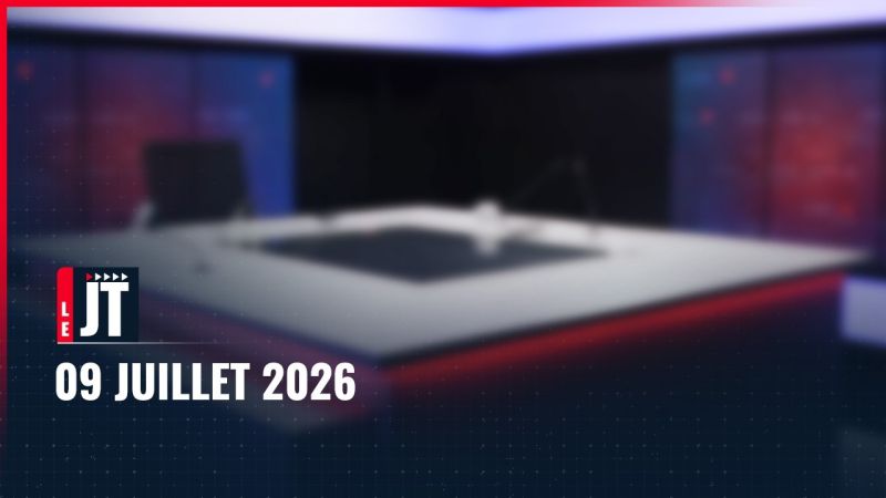Ici le JT – 09 juillet 2026