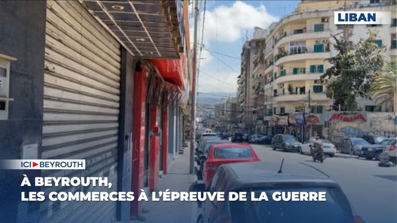 À Beyrouth, les commerces à l’épreuve de la guerre