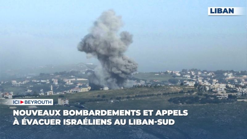 Nouveaux bombardements et appels à évacuer israéliens au Liban-Sud