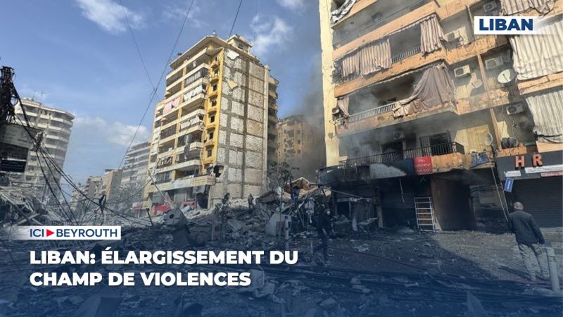 Liban: Élargissement du champ de violences