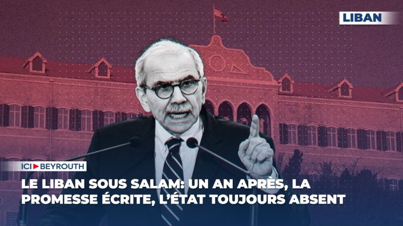 Le Liban sous Salam: un an après, la promesse écrite, l’État toujours absent