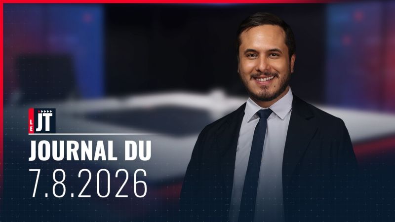 Ici le JT – 07 août 2026