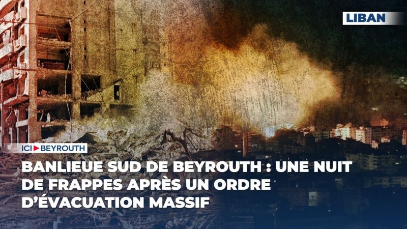 Banlieue sud de Beyrouth : une nuit de frappes après un ordre d’évacuation massif
