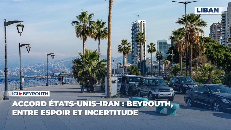 Accord États-Unis–Iran : Beyrouth, entre espoir et incertitude