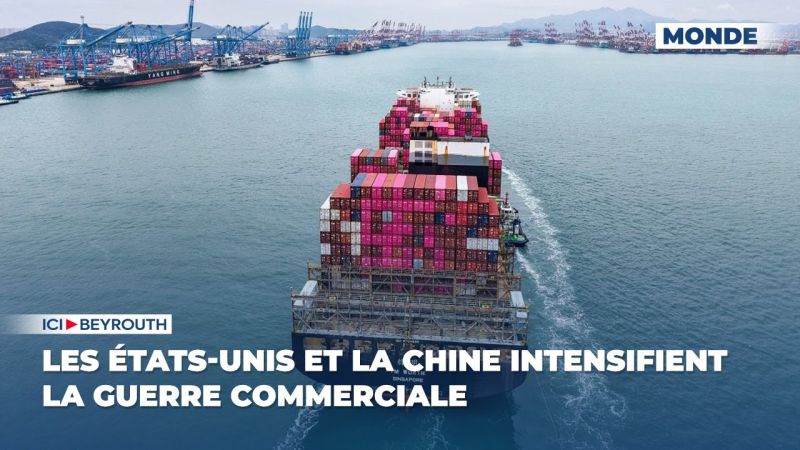 Les États-Unis et la Chine intensifient la guerre commerciale