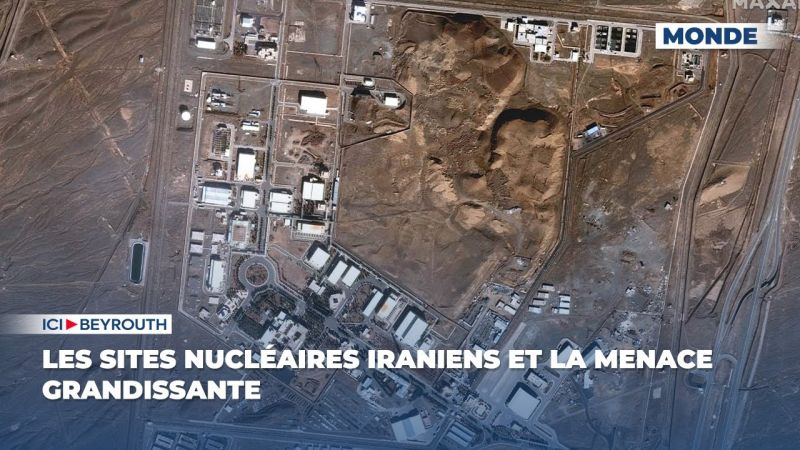 Les sites nucléaires iraniens et la menace grandissante