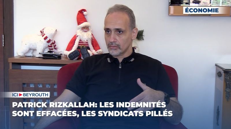 Patrick Rizkallah: Les indemnités sont effacées, les syndicats pillés